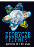 Zdobycze techniki Wynalazki XX i XXI wieku