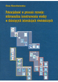 Potencjalność w procesie rozwoju mikroanaliza konstruowana wiedzy w dziecięcych interakcjach rówieśniczych