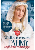 Wielkie proroctwo Fatimy Moje Serce Zatriumfuje