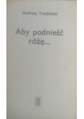 Aby podnieść różę