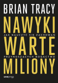 Nawyki warte miliony. Jak nauczyć się zachowań..