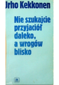 Nie szukajcie przyjaciół daleko a wrogów blisko