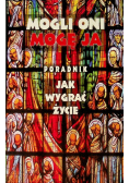 Mogli Oni Mogę Ja poradnik jak wygrać życie