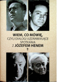 Wiem co mówię czyli dialogi uzdrawiające spotkania z Józefem Henem