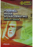 Polityka, media, społeczeństwo. Studia i szkice