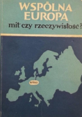 Wspólna Europa mit czy rzeczywistość