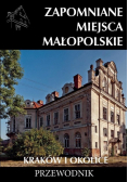 Zapomniane miejsca Małopolskie Kraków i okolice