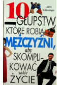 10 głupstw które robią mężczyźni aby skomplikować sobie życie