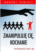 Zmanipuluję Cię kochanie