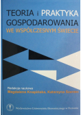 Teoria i praktyka gospodarowania we współczesnym świecie