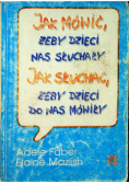 Jak mówić żeby dzieci nas słuchały jak słuchać żeby dzieci do nas mówiły