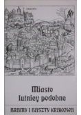 Miasto lutniey podobne. Bramy i baszty Krakowa
