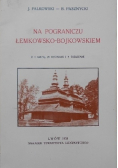 Na pograniczu łemkowsko bojkowskiem Reprint z 1935r
