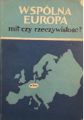 Wspólna Europa mit czy rzeczywistość