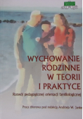Wychowanie rodzinne w teorii i praktyce