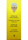 Kratki się pani odbiły / Komórki się pani pomyliły / Kółko się pani urwało
