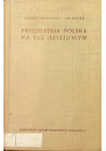 Psychiatria polska na tle dziejowym