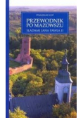 Przewodnik po Mazowszu Śladami Jana Pawła II