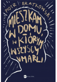 Mieszkam w domu w którym wszyscy umarli