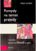 Pomysły na temat prawdy i sposobu uprawiania filozofii w ogóle