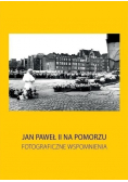 Jan Pawel II na Pomorzu Fotograficzne wspomnienia