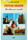 Papieski Kraków Umiłowane miasto