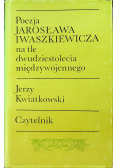 Poezje Jarosława Iwaszkiewicza na tle dwudziestolecia międzywojennego