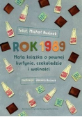 Rok 1989 Mała książka o pewnej kurtynie czekoladzie i wolności