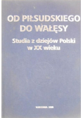 Od Piłsudskiego do Wałęsy Studia z dziejów Polski w XX wieku