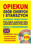 Opiekun osób chorych i starszych Słownik tematyczny polsko-angielski • angielsko-polski wraz z rozmówkami