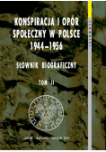 Konspiracja i opór społeczny w Polsce 1944  1956 Słownik biograficzny tom II
