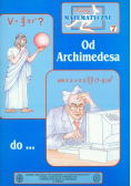 Miniatury matematyczne 7 : Od Archimedesa do...