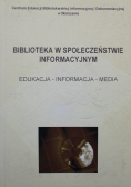 Biblioteka w społeczeństwie informacyjnym Edukacja informacja media