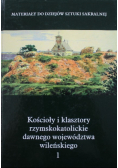 Kościoły i klasztory rzymskokatolickie dawnego województwa wileńskiego Część III Tom 1