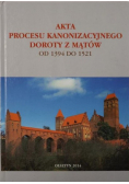 Akta procesu kanonizacyjnego Doroty z Mątów od 1394 do 1521