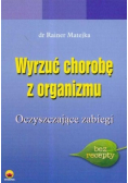 Wyrzuć chorobę z organizmu