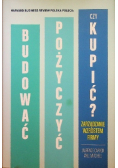 Budować  pożyczyć czy kupić