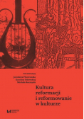 Kultura reformacji i reformowanie w kulturze