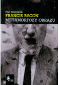 Francis Bacon Metamorfozy obrazu
