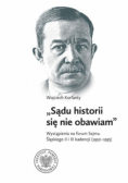 Wojciech Korfanty Sądu historii się nie obawiam