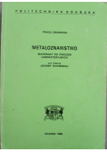 Metaloznawstwo Materiały do ćwiczeń laboratoryjnych