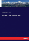 Roasting of Gold and Silver Ores