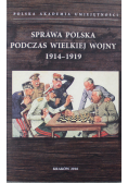 Sprawa Polska podczas Wielkiej Wojny 1914 1919