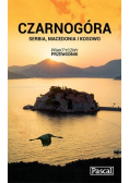 Czarnogóra Serbia Macedonia i Kosowo Praktyczny przewodnik