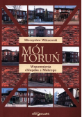 Mój Toruń Wspomnienia chłopaka z Mokrego