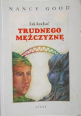 Jak kochać trudnego mężczyznę
