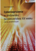 Cyberzagrożenia w środowisku bezpieczeństwa XXI wieku Zarys problematyki