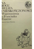 Na rogu świata i nieskończoności wspomnienia o Franciszku Fiszerze