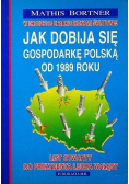 Jak dobija się gospodarkę polską od 1989 roku
