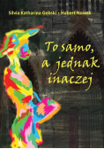 To samo a jednak inaczej